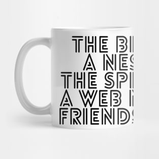 the bird a nest the spider a web man friendship Mug